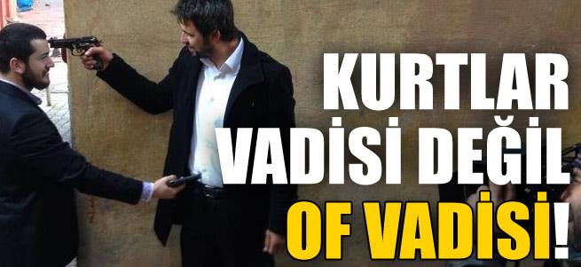 Bu film &#8216;Kurtlar Vadisi&#8217; değil &#8216;Of Vadisi&#8217;