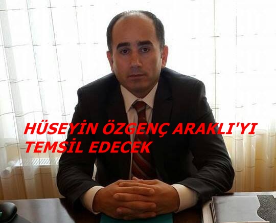 Hüseyin Özgenç Araklı&#8217;yı Temsil Edecek