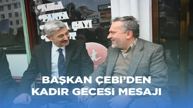 Başkan Çebi'den Kadir Gecesi Mesajı