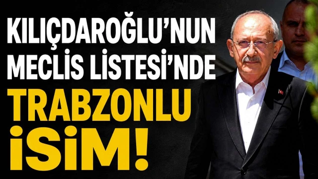 Kılıçdaroğlu’nun Meclis Listesi’nde Araklılı isim!