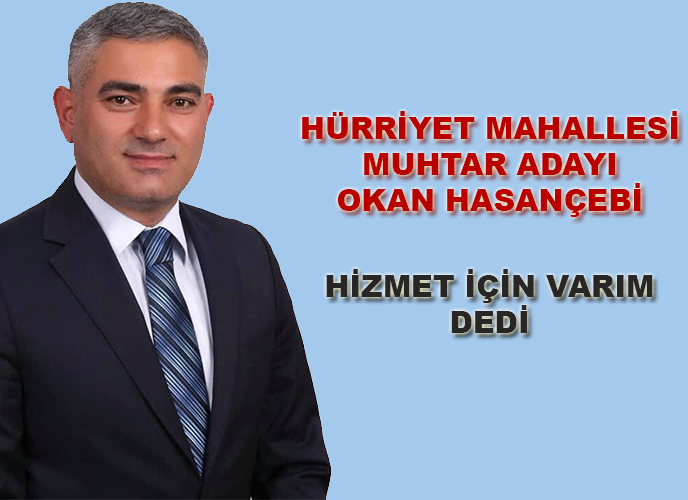 Okan Hasançebi Hürriyet Mahallesinde Adaylığını Açıkladı