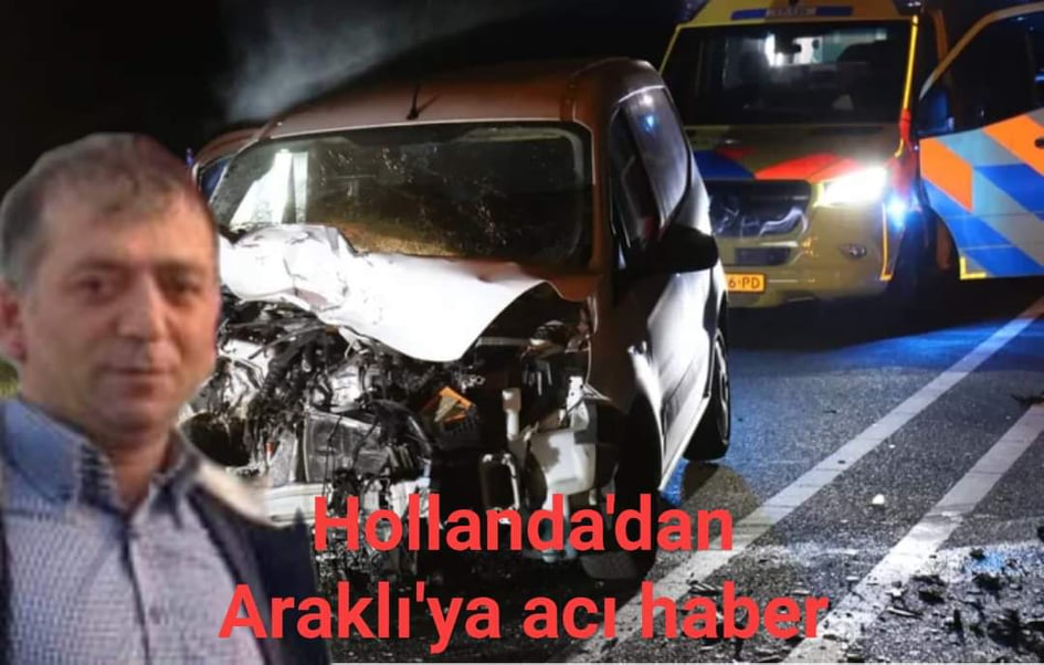 Hollanda'dan Araklı'ya Acı Haber