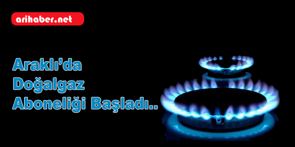 Araklı’da Doğalgaz Aboneliği Başladı..