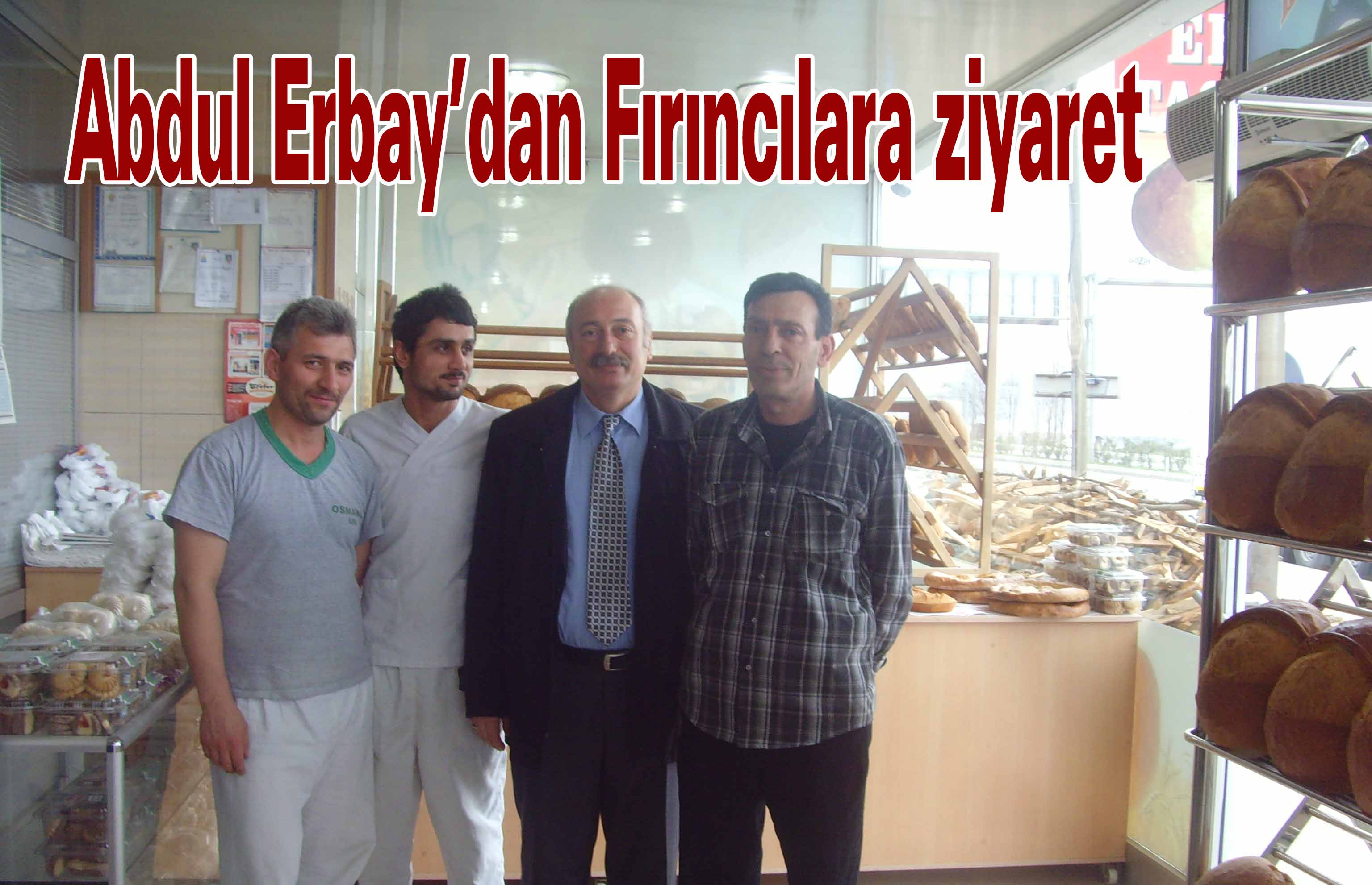 Başkan Adayı Abdul Erbay Fırıncıları Ziyaret Etti