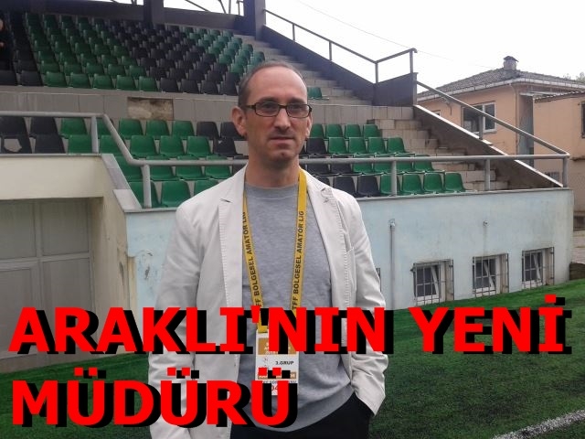 ARAKLI\'NIN YENİ MÜDÜRÜ