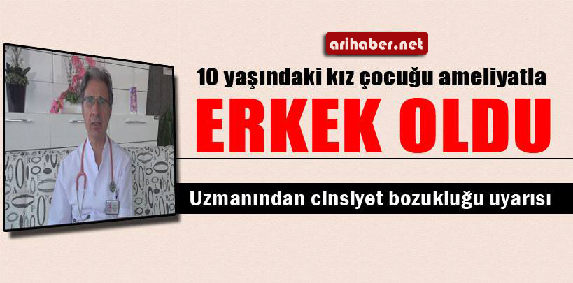 10 yaşındaki kız çocuğu ameliyatla erkek oldu
