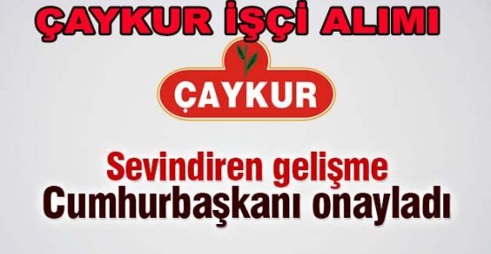 ÇAYKUR\'A İŞÇİ ALIMI BAŞLIYOR