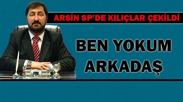 Arsin SP’de Kılıçlar Çekildi