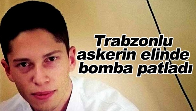 TRABZONLU ASKERİN ELİNDE BOMBA PATLADI